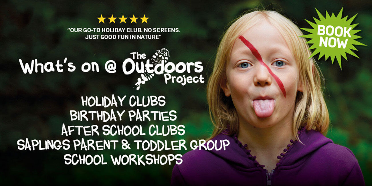 What's on at The Outdoors Project - Holiday Clubs, Birthday Parties, After School Clubs, Saplings & Toddler Groups, School Workshops